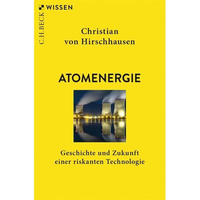 Atomenergie, Taschenbuch von Christian Hirschhausen, C.H. Beck, 978-3-406-79788-0