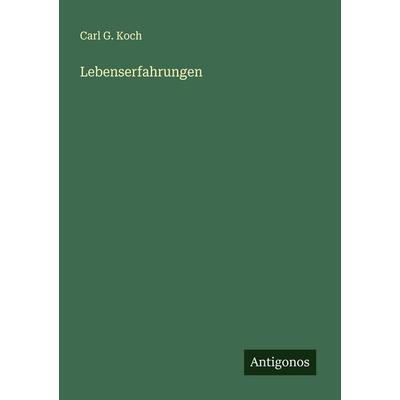 Lebenserfahrungen, Taschenbuch von Carl G. Koch, Antigonos Verlag, 978-3-563-13858-8