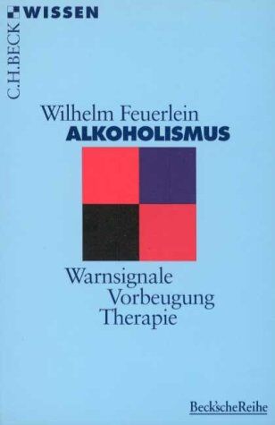 Wilhelm Feuerlein - Alkoholismus: Warnsignale, Vorbeugung, Therapie - Preis vom 30.09.2026 09:01:18 h