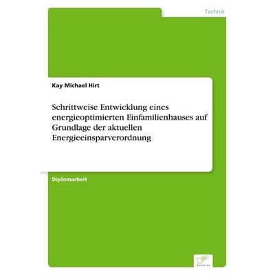 Schrittweise Entwicklung eines energieoptimierten Einfamilienhauses auf Grundlage der aktuellen Energieeinsparverordnung, Taschenbuch von Kay Michael