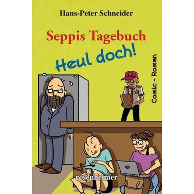 Seppis Tagebuch - Heul doch!, Gebundene Ausgabe von Hans-Peter Schneider, Rosenheimer Verlagshaus, 978-3-475-54839-0