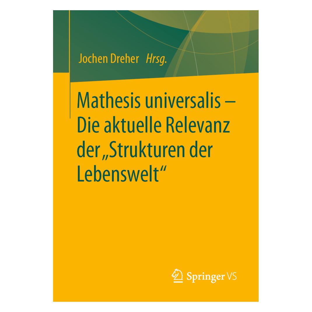 Springer Mathesis universalis - Die aktuelle Relevanz der 'Strukturen der Lebenswelt' (Deutsch, Softcover, Jochen Dreher) (56040700)