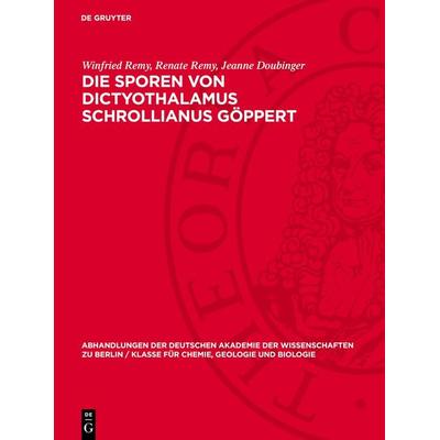 Die Sporen von Dictyothalamus Schrollianus Göppert, Gebundene Ausgabe von Winfried Remy,Renate Remy,Jeanne Doubinger, De Gruyter, 978-3-11-273380-6