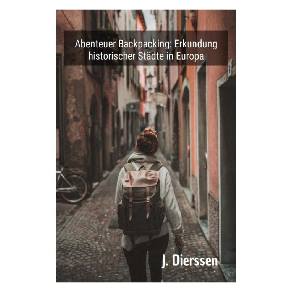 epubli Abenteuer Backpacking: Erkundung historischer Städte in Europa (Deutsch, 2023, Jan Dierssen) (56985354)