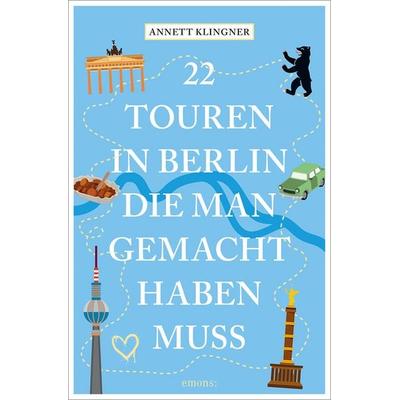 22 Touren in Berlin, die man gemacht haben muss, Taschenbuch von Annett Klingner, Emons Verlag, 978-3-7408-2444-0