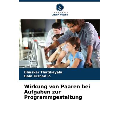 Wirkung von Paaren bei Aufgaben zur Programmgestaltung, Taschenbuch von Bhaskar Thatikayala,Bala Kishan P., Verlag Unser Wissen, 978-620-7-15206-3