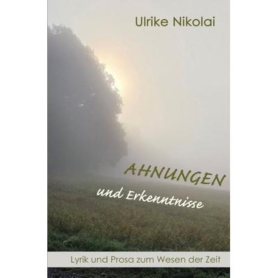 Ahnungen und Erkenntnisse, Taschenbuch von Ulrike Nikolai, Epubli, 978-3-565-11785-7