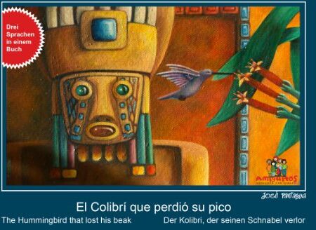 José Paniagua - El Colibrí que perdió su pico / der Kolibri, der seinen Schnabel verlor / the Hummingbird who losts his beak: 3 Sprachen in einem Buch - Preis vom 09.10.2026 07:28:09 h