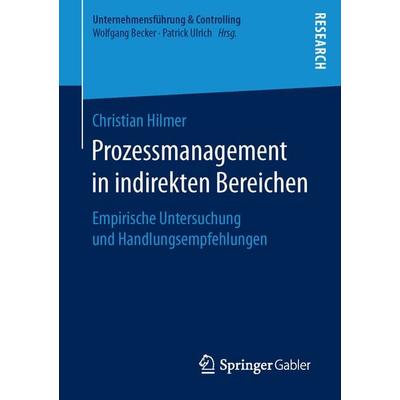 Prozessmanagement in indirekten Bereichen, Taschenbuch von Christian Hilmer, Springer Fachmedien Wiesbaden GmbH, 978-3-658-14916-1