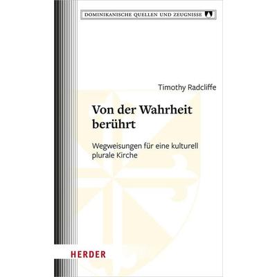 Von der Wahrheit berührt, Gebundene Ausgabe von Timothy Radcliffe, Herder, 978-3-451-02547-1