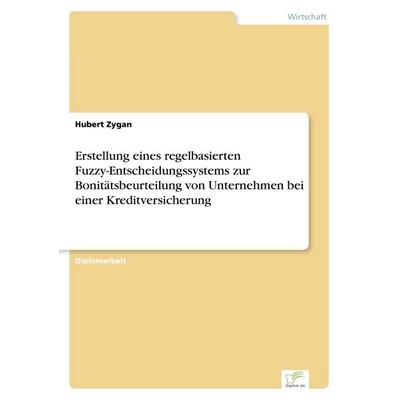 Erstellung eines regelbasierten Fuzzy-Entscheidungssystems zur Bonitätsbeurteilung von Unternehmen bei einer Kreditversicherung, Taschenbuch von