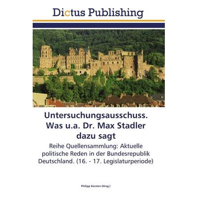 Untersuchungsausschuss. Was u.a. Dr. Max Stadler dazu sagt, Taschenbuch von , Dictus Publishing, 978-3-8443-7978-5