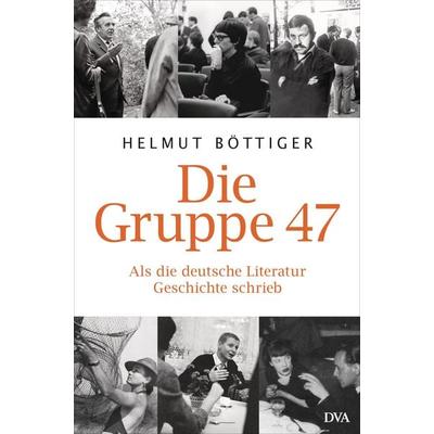 Die Gruppe 47, Gebundene Ausgabe von Helmut Böttiger, Dva, 978-3-421-04315-3