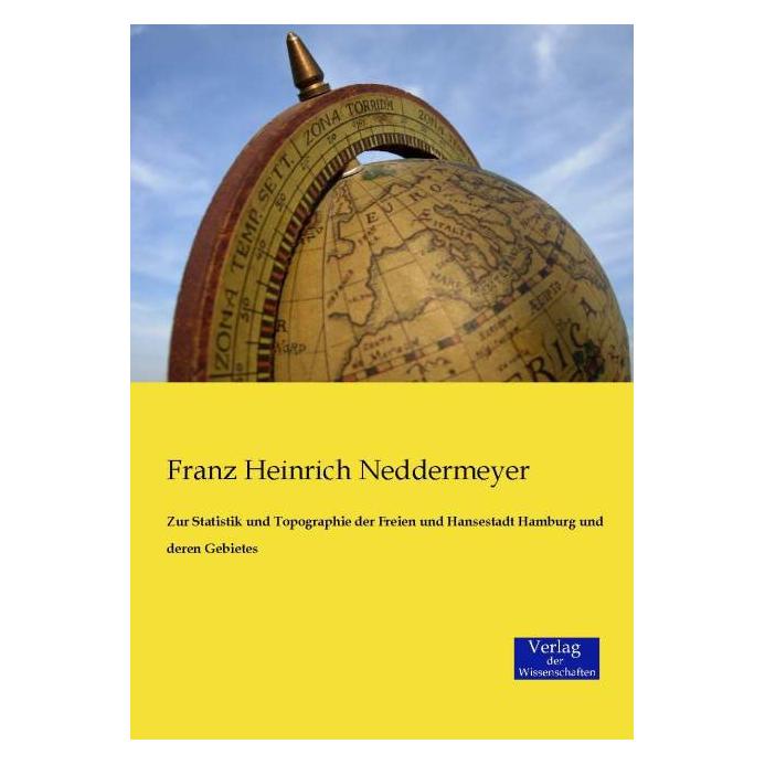 Verlag der Wissenschaften Zur Statistik und Topographie der Freien und Hansestadt Hamburg und deren Gebietes (Deutsch, Softcover, Franz Heinrich Neddermeyer) (9037210)