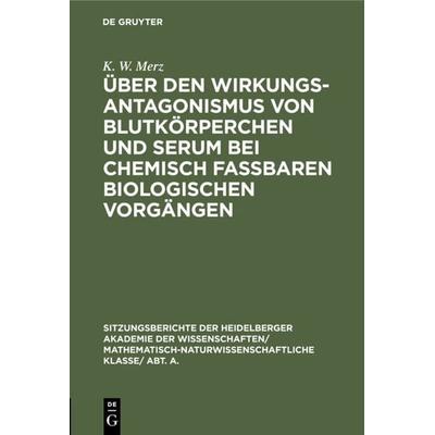 Über den Wirkungsantagonismus von Blutkörperchen und Serum bei chemisch faßbaren biologischen Vorgängen, Gebundene Ausgabe von K. W. Merz, De Gruyter,
