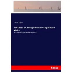 Red Cross or, Young America in England and Wales, Ratgeber von Oliver Optic