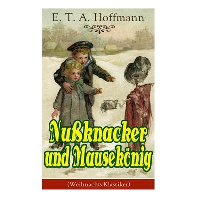 Nußknacker Und Mausekönig (Weihnachts-Klassiker), Taschenbuch von E. T. A. Hoffmann, E-artnow, 978-80-268-6150-8