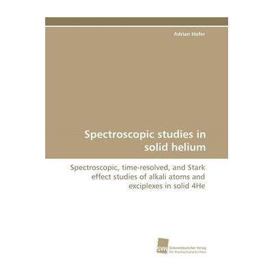 Spectroscopic studies in solid helium, Taschenbuch von Adrian Hofer, Südwestdeutscher Verlag für Hochschulschriften, 978-3-8381-0952-7