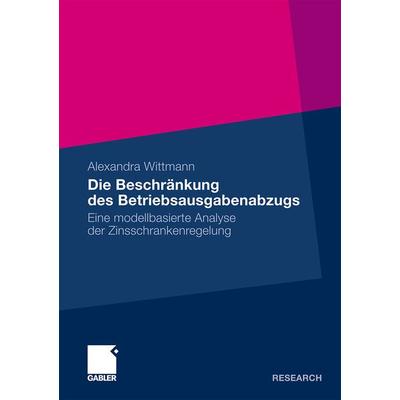 Die Beschränkung des Betriebsausgabenabzugs, Taschenbuch von Alexandra Wittmann, Betriebswirtschaftlicher Verlag Gabler, 978-3-8349-3020-0