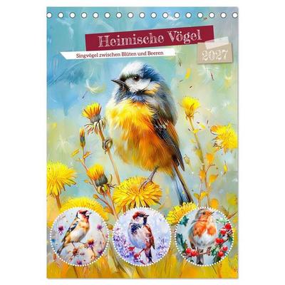Heimische Vögel - Singvögel zwischen Blüten und Beeren (Tischkalender 2027 DIN A5 hoch), CALVENDO Monatskalender