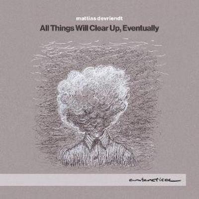 Devriendt: All Things Will Clear Up,Eventually - Mattias Devriendt, CD