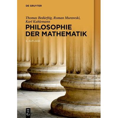Philosophie der Mathematik, Taschenbuch von Thomas Bedürftig,Roman Murawski,Karl Kuhlemann, De Gruyter, 978-3-11-105988-4
