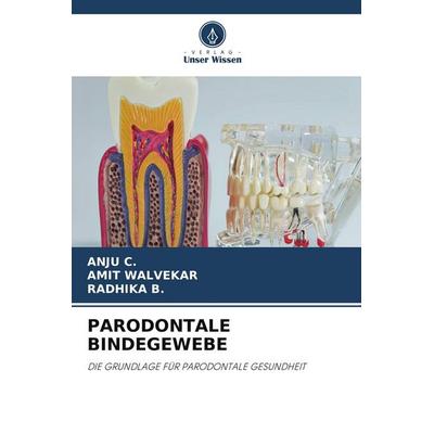 PARODONTALE BINDEGEWEBE, Taschenbuch von Anju C.,Amit Walvekar,Radhika B., Verlag Unser Wissen