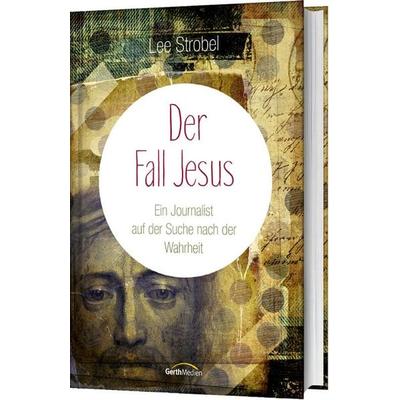 Der Fall Jesus, Gebundene Ausgabe von Lee Strobel, Gerth Medien, 978-3-86591-922-9