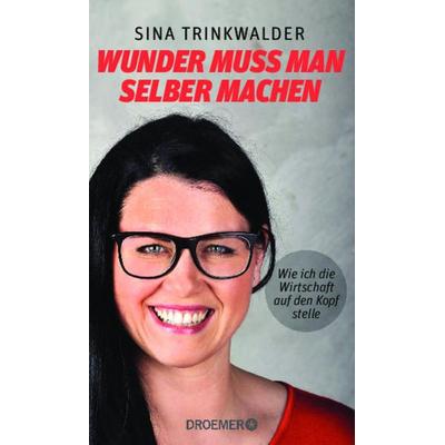 Wunder muss man selber machen, Gebundene Ausgabe von Sina Trinkwalder, Droemer Knaur