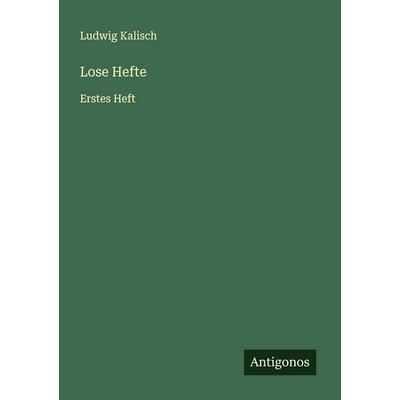 Lose Hefte, Taschenbuch von Ludwig Kalisch, Antigonos Verlag, 978-3-563-44653-9