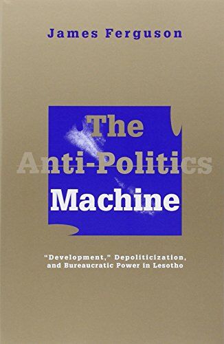 James Ferguson - Anti-Politics Machine: Development, Depoliticization, and Bureaucratic Power in Lesotho - Preis vom 12.10.2026 11:37:12 h
