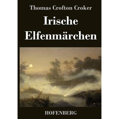 Irische Elfenmärchen, Gebundene Ausgabe von Thomas Crofton Croker, BoD - Books on Demand, 978-3-8430-2668-0