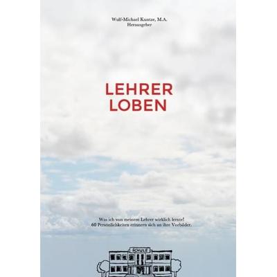 Lehrer Loben, Taschenbuch von Wulf-Michael Kuntze, Epubli, 978-3-7375-0072-2
