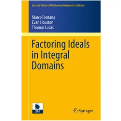Factoring Ideals in Integral Domains, Fachbücher von Marco Fontana, Evan Houston, Thomas Lucas