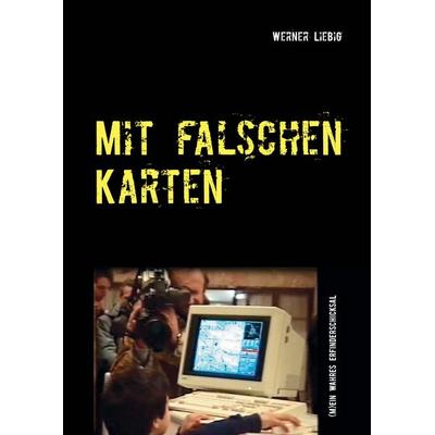 Mit falschen Karten, Gebundene Ausgabe von Werner Liebig, BoD – Books on Demand, 978-3-7460-7531-0