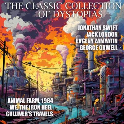 The Classic Collection of Dystopias - Evgeny Zamyatin,George Orwell,Swift Jonathan,Jack London, Audio, 4099995962383