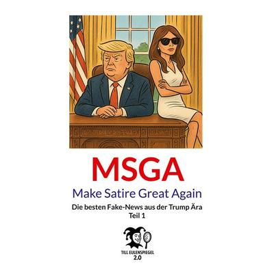 MSGA - Make Satire Great Again, Taschenbuch von Till Eulenspiegel 2.0, BoD – Books on Demand, 978-3-8192-4949-5