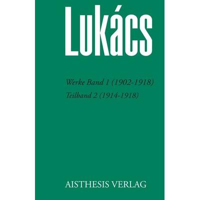 Werke Band 1 (1902-1918), Gebundene Ausgabe von Georg Lukács, Aisthesis, 978-3-8498-1151-8
