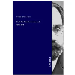 Kolnische Künstler in alter und neuer Zeit, Fachbücher von Johann Jakob Merlo