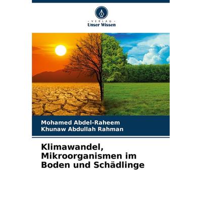Klimawandel, Mikroorganismen im Boden und Schädlinge, Taschenbuch von Mohamed Abdel-Raheem,Khunaw Abdullah Rahman, Verlag Unser Wissen,