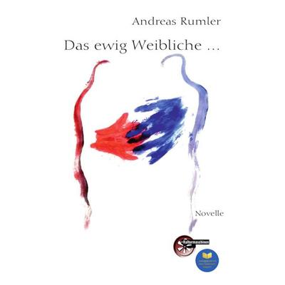 Das ewig Weibliche ..., Taschenbuch von Andreas Rumler, Kulturmaschinen Verlag, 978-3-96763-415-0