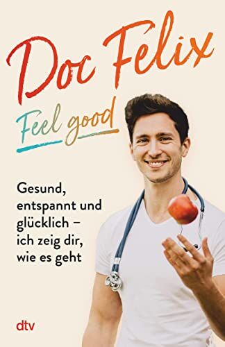 Berndt, Felix M. - Doc Felix – Feel good: Gesund, entspannt und glücklich – ich zeig dir, wie es geht Das erste Buch des sympathischen TikTok-Arztes - Preis vom 14.10.2026 23:07:16 h