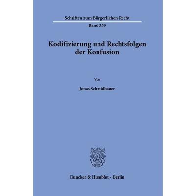 Kodifizierung und Rechtsfolgen der Konfusion., Taschenbuch von Jonas Schmidbauer, Duncker & Humblot, 978-3-428-18888-8