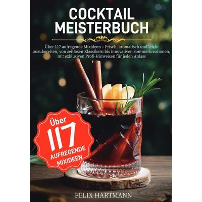 Cocktail Meisterbuch, Taschenbuch von Felix Hartmann, Epubli, 978-3-565-13097-9
