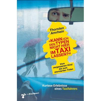 »Kann ich den Typen nicht hier im Taxi lassen?«, Taschenbuch von Thorsten Amrhein, Zu Klampen Verlag, 978-3-9873704-7-2