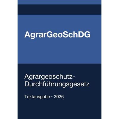 AgrarGeoSchDG - Agrargeoschutz-Durchführungsgesetz 2026, Taschenbuch von Gesetze24 Deutschland, Epubli, 978-3-565-43164-9