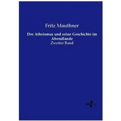 Der Atheismus und seine Geschichte im Abendlande, Fachbücher von Fritz Mauthner