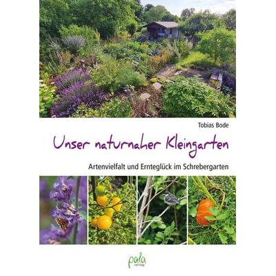 Unser naturnaher Kleingarten, Gebundene Ausgabe von Tobias Bode, Pala, 978-3-89566-435-9
