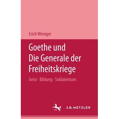 Goethe und die Generale der Freiheitskriege, Gebundene Ausgabe von Erich Weniger, J.B. Metzler, Part of Springer Nature - Springer-Verlag GmbH,