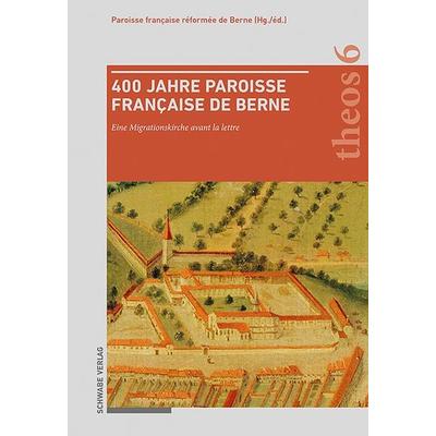 400 Jahre Paroisse française de Berne, Gebundene Ausgabe von , Schwabe Verlag Basel, 978-3-7965-5572-5